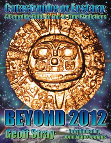 Beyond 2012: Catastrophe or Ecstasy - A Complete Guide to End-of-time Predictions (Paperback)