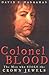 Colonel Blood: The Man Who Stole the Crown Jewels