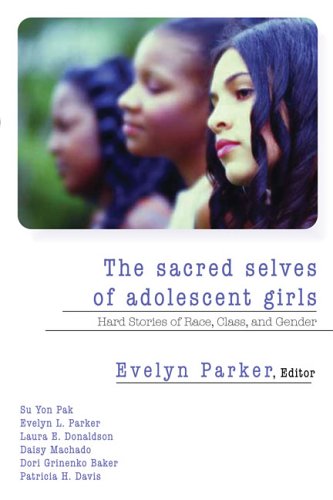 The Sacred Selves of Adolescent Girls: Hard Stories of Race, Class And Gender (Paperback)