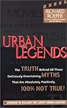 Urban Legends: The Truth Behind All Those Deliciously Entertaining Myths That Are Absolutely, Positively, 100% Not True