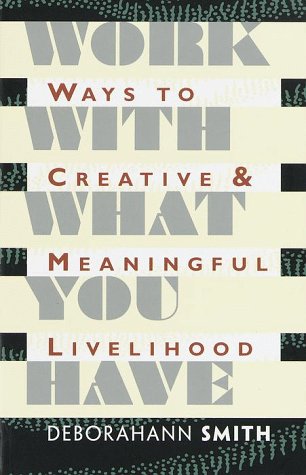 Work With What You Have: Ways to Creative and Meaningful Livelihood (Paperback)