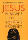 Jesus: Miriam's Child, Sophia's Prophet: Critical Issues in Feminist Christology (Hardcover)