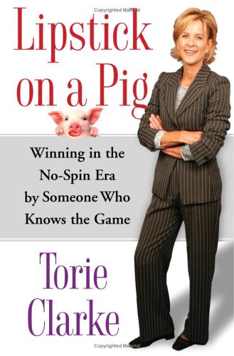 Lipstick on a Pig: Winning In the No-Spin Era by Someone Who Knows the Game (Hardcover)