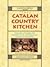 The Catalan Country Kitchen: Food And Wine From The Pyrenees To The Mediterranean Seacoast Of Barcelona