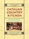 The Catalan Country Kitchen: Food And Wine From The Pyrenees To The Mediterranean Seacoast Of Barcelona