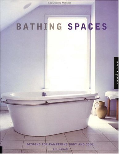 Bathing Spaces: Designs for Pampering Body and Soul (Hardcover)