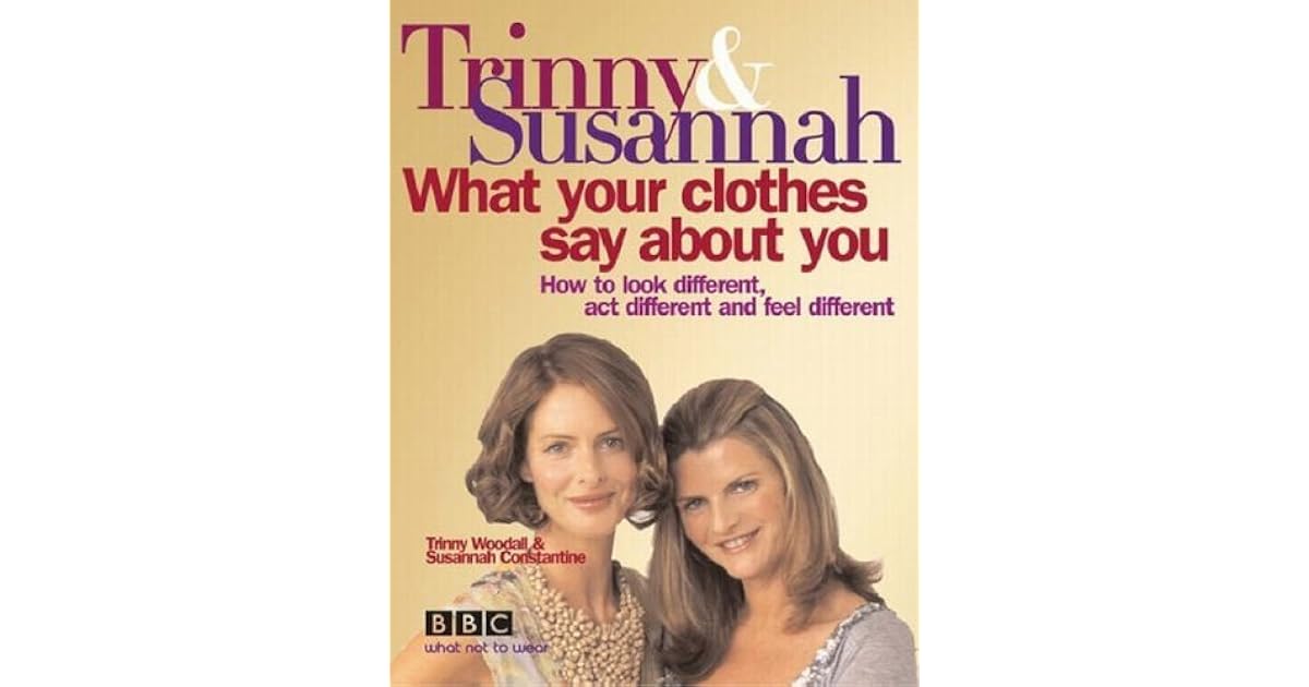 What Your Clothes Say About You how to look different, act different