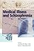 Medical Illness and Schizophrenia by Jonathan M. Meyer