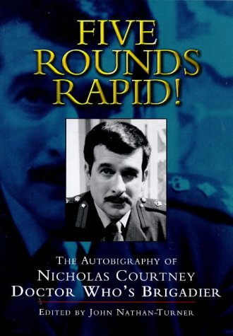 Five Rounds Rapid!: The Autobiography of Nicholas Courtney, Doctor Who's Brigadier (Hardcover)