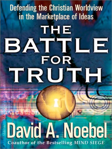 The Battle for Truth: Defending the Christian Worldview in the Marketplace of Ideas (Paperback)
