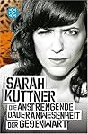 Die anstrengende Daueranwesenheit der Gegenwart by Sarah Kuttner