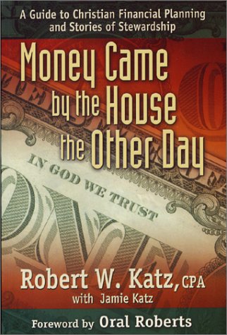 Money Came by the House the Other Day: A Guide to Christian Financial Planning and Stories of Stewardship (Paperback)