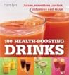 100 Health-Boosting Drinks: Juices, Smoothies, Coolers, Infusions and Soups