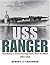 USS Ranger: The Navy's First Flattop From Keel To Mast, 1934 1946