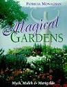 Magical Gardens: Myths, Mulch and Marigolds Magical Gardens: Myths, Mulch and Marigolds