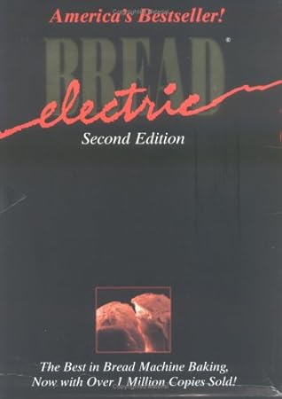 Electric Bread: The Best in Bread Machine Making