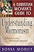 A Christian Woman's Guide to Understanding Mormonism: A Practical and Relational Approach