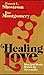 Healing Love: How God Works...