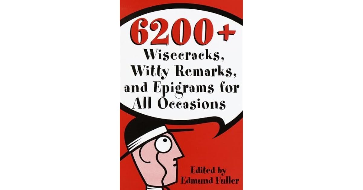 6200 Wisecracks, Witty Remarks & Epigrams for All Occasions by Edmund