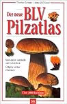 Der neue BLV Pilzatlas. Speisepilze sammeln und zubereiten. Giftpilze sicher erkennen.