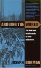 Arguing the World: The New York Intellectuals in their Own Words Arguing the World: The New York Intellectuals in their Own Words