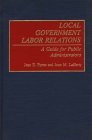 Local Government Labor Relations: A Guide for Public Administrators (Hardcover)