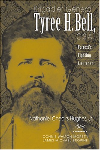 Brigadier General Tyree H. Bell, C.S.A.: Forrest's Fighting Lieutenant (Hardcover)