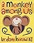 A Monkey Among Us