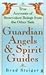 Guardian Angels & Spirit Guides: True Accounts of Benevolent Beings from the Other Side
