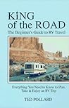 King of the Road: A Beginners Guide to RV Travel King of the Road: A Beginners Guide to RV Travel