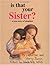 Is That Your Sister?: A Tru...