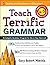 Teach Terrific Grammar, Grades 4-5: A Complete Grammar Program for Use in Any Classroom (McGraw-Hill Teacher Resources)