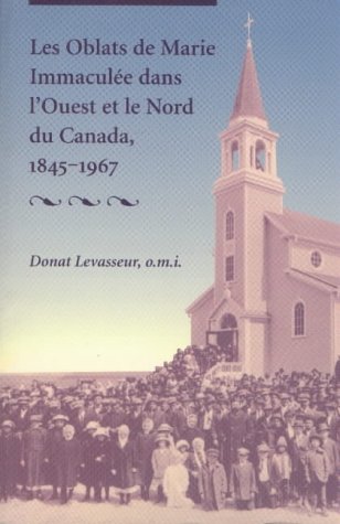 Les Oblats de Marie Immacule dans l'Ouest et le Nord du Canada, 1845-1967 (Missionary Oblates Mary Immaculate (Inactive))
