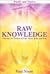 Raw Knowledge: Enhance the Powers of the Mind, Body and Soul