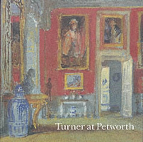 Turner at Petworth: an exhibition at Petworth House to mark the restoration of the Carved Room (Paperback)