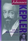 Johannes Kepler and the New Astronomy (Oxford Portraits in Science) Johannes Kepler and the New Astronomy (Oxford Portraits in Science)
