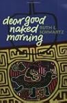Dear Good Naked Morning (Autumn House Press Poetry Prize)