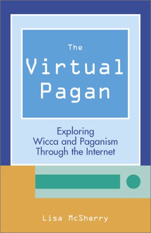 The Virtual Pagan: Exploring Wicca and Paganism through the Internet (Paperback)