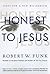 Honest to Jesus: Jesus for ...