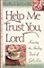 Help Me Trust You, Lord by Emilie Barnes