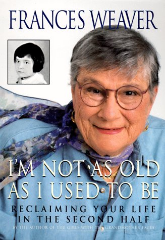 I'm Not as Old as I Used to Be: Reclaiming Your Life in the Second Half (Paperback)