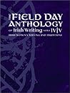 The Field Day Anthology of Irish Writing Vols. IV and V: Irish Women's Writing and Traditions The Field Day Anthology of Irish Writing Vols. IV and V: Irish Women's Writing and Traditions