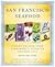San Francisco Seafood: Savory Recipes from Everybody's Favorite Seafood City