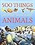 500 Things You Should Know About Animals: Animals