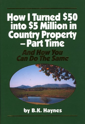How I Turned $50 Into $5 Million In Country Property - Part Time: And How You Can Do The Same (Hardcover)