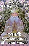 Guru for the Aquarian Age: The Life and Teachings of Guru Nanak