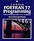 Fortran 77 Programming: With an Introduction to the Fortran 90 Standard (International Computer Science Series)