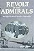 Revolt of the Admirals: The...