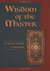 Wisdom of the Master: The Spiritual Teachings Of 'Abdu'l-Baha Wisdom of the Master: The Spiritual Teachings Of 'Abdu'l-Baha