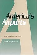 America's Airports: Airfield Development, 1918-1947 (Volume 1)